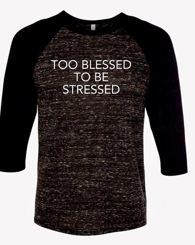 Too Blessed To Be Stressed Baseball Tee